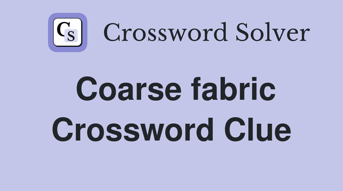 Coarse fabric Crossword Clue Answers Crossword Solver